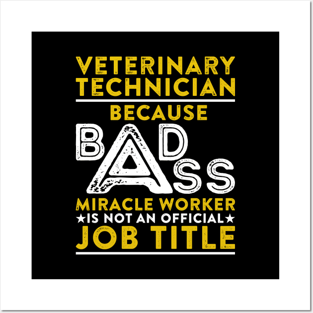 Veterinary Technician Because Badass Miracle Worker Is Not An Official Job Title Wall Art by RetroWave